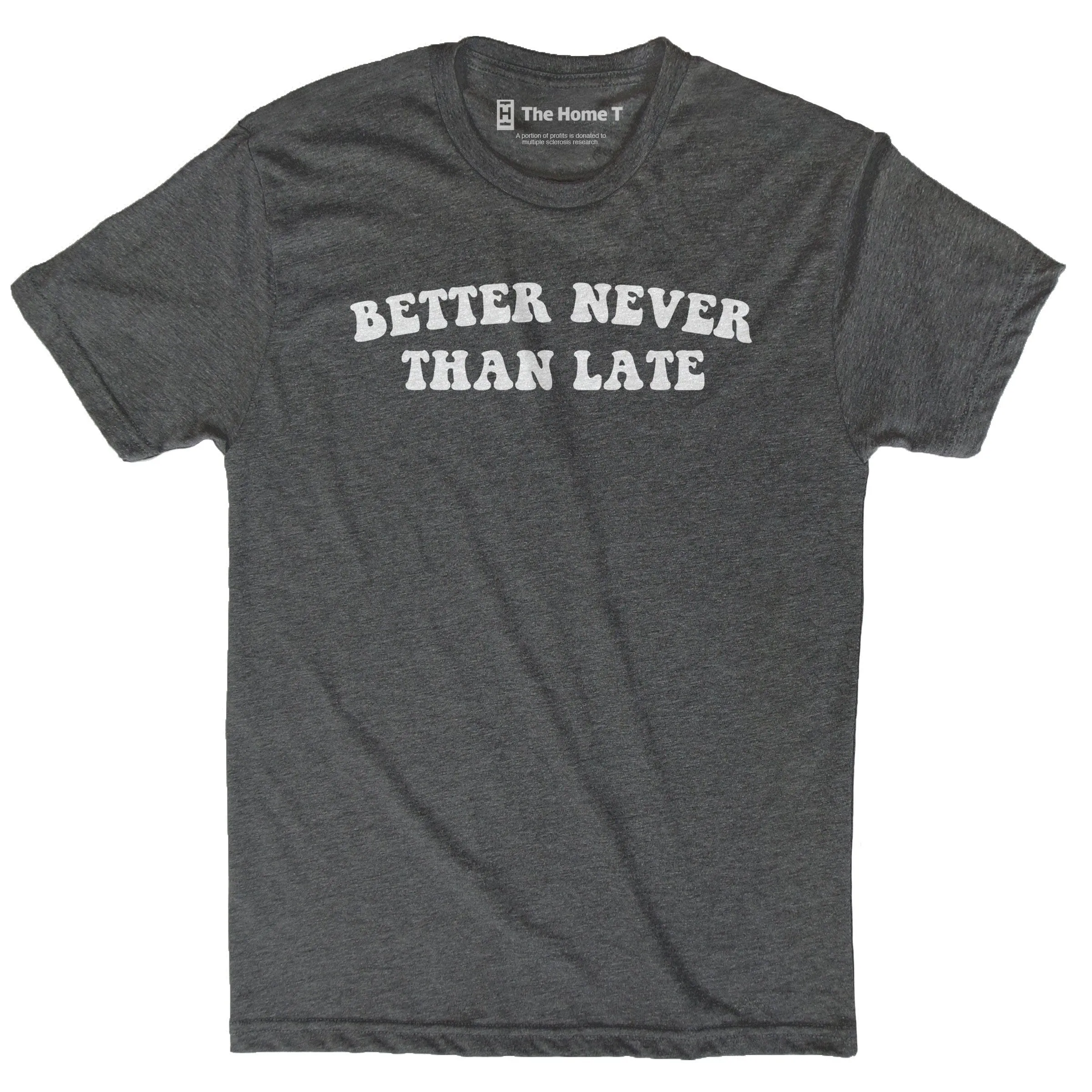 BETTER NEVER THAN LATE